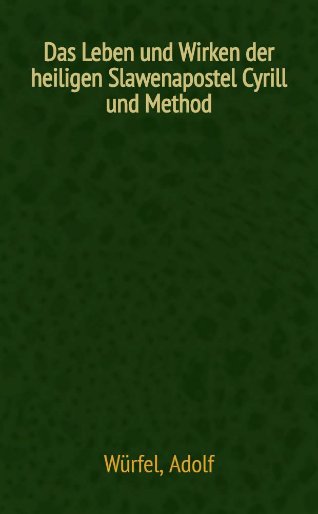 Das Leben und Wirken der heiligen Slawenapostel Cyrill und Method
