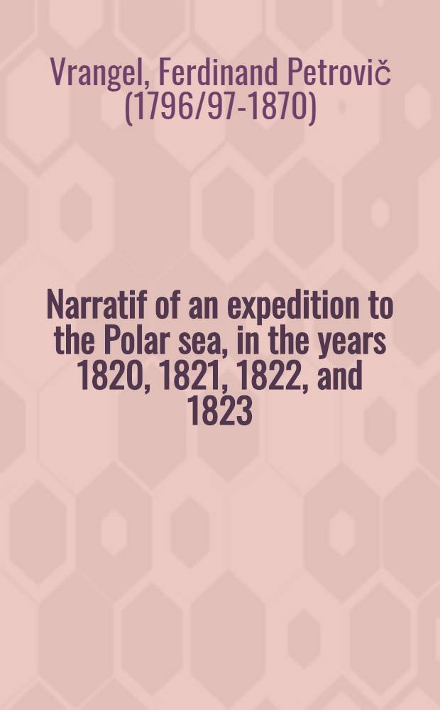 Narratif of an expedition to the Polar sea, in the years 1820, 1821, 1822, and 1823