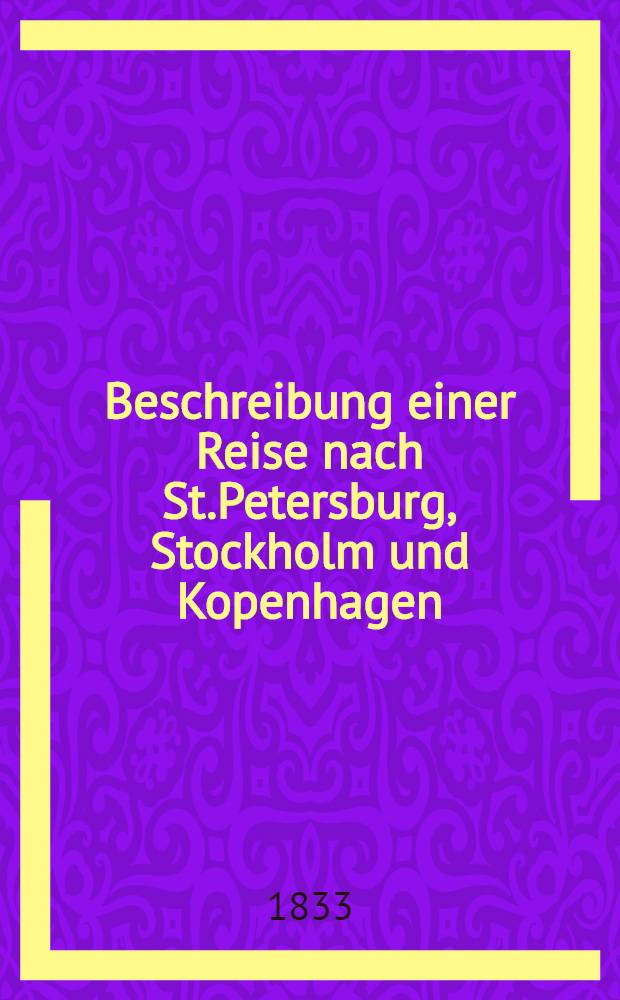 Beschreibung einer Reise nach St.Petersburg, Stockholm und Kopenhagen