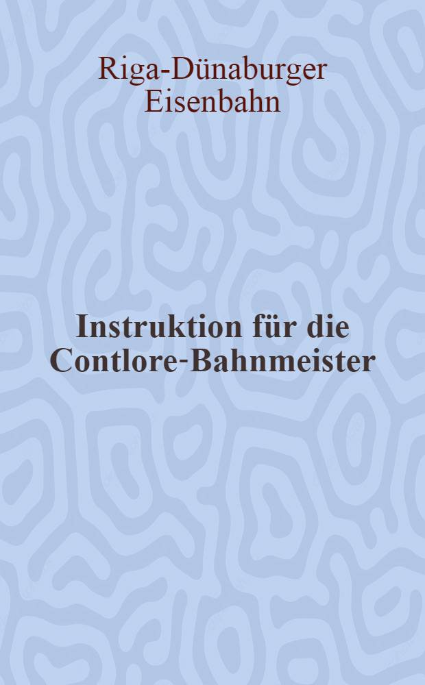 Instruktion für die Contlore-Bahnmeister : 1882