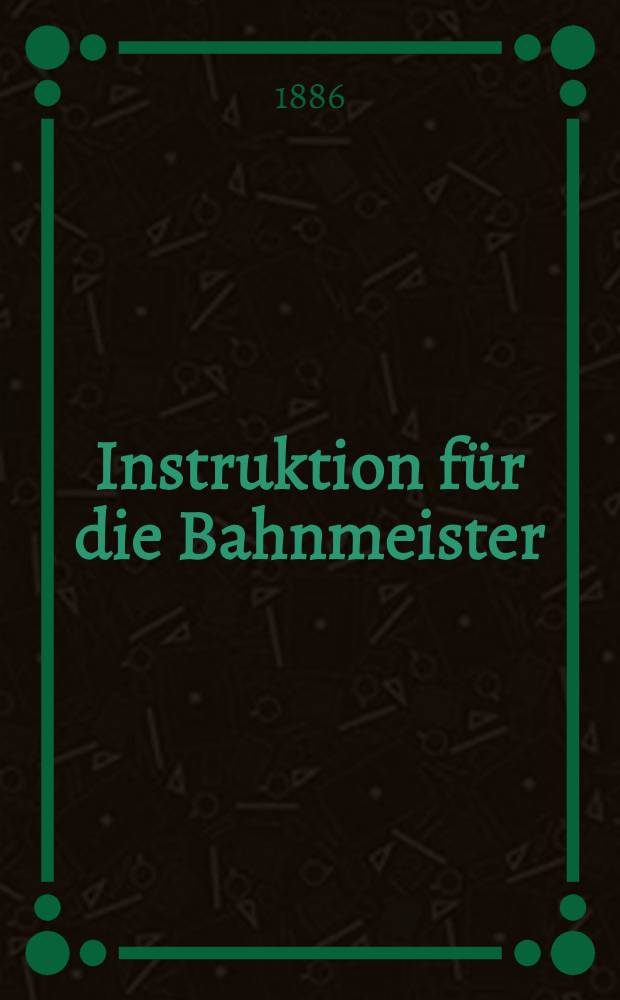 Instruktion für die Bahnmeister