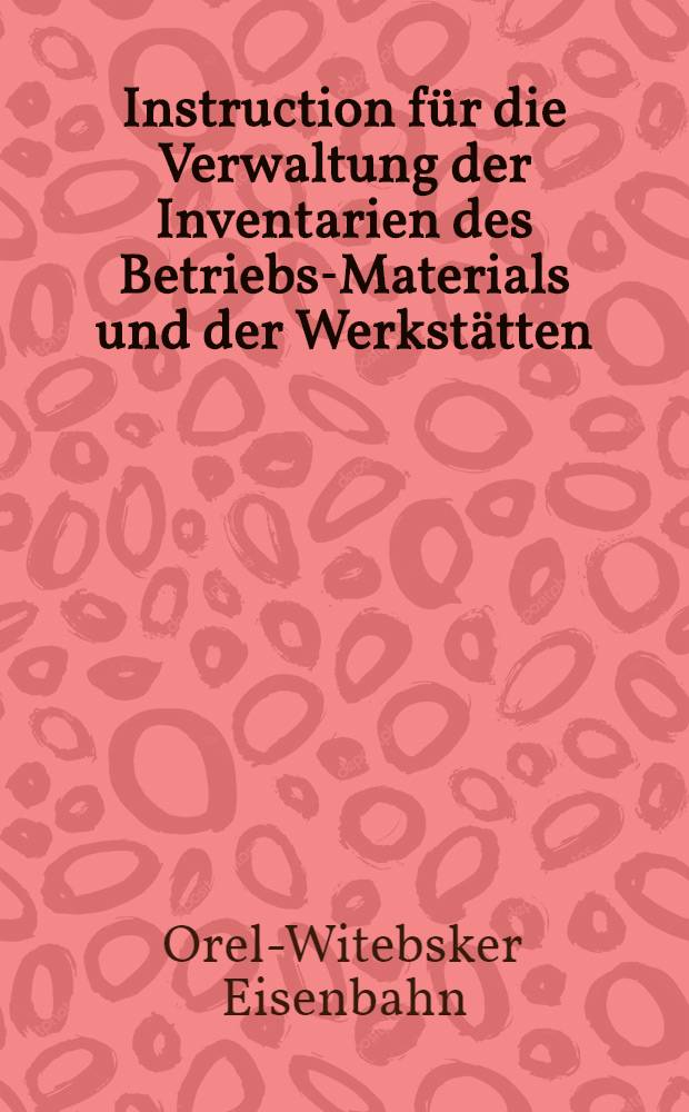 Instruction für die Verwaltung der Inventarien des Betriebs-Materials und der Werkstätten