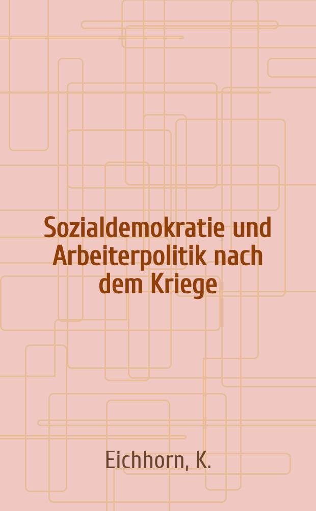 Sozialdemokratie und Arbeiterpolitik nach dem Kriege