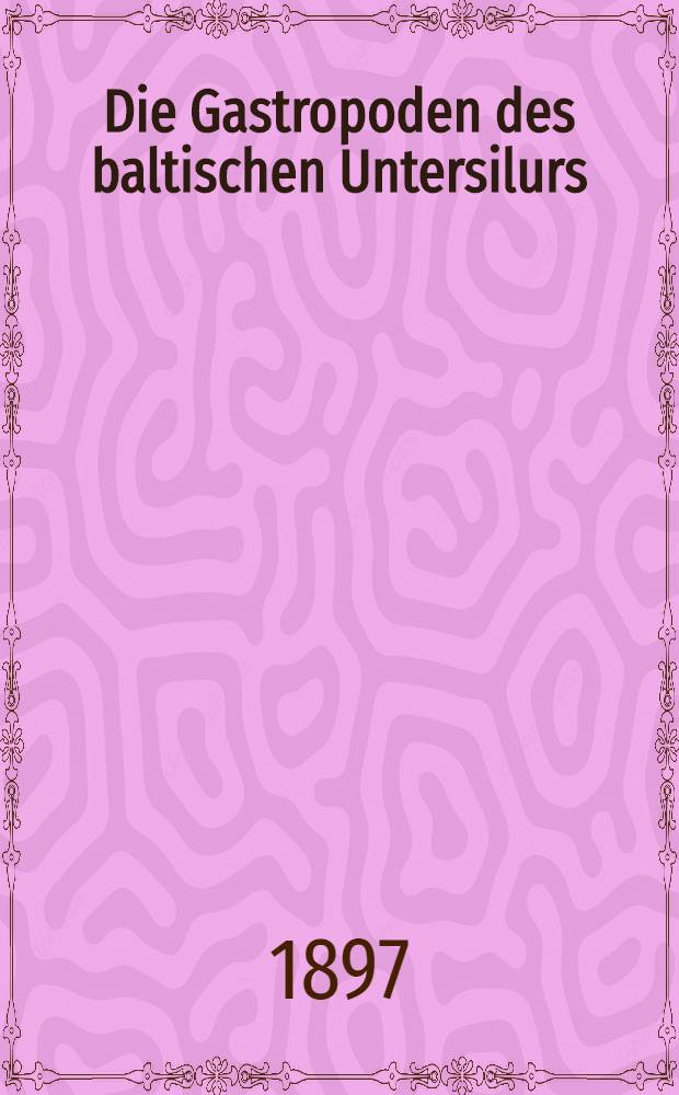 Die Gastropoden des baltischen Untersilurs