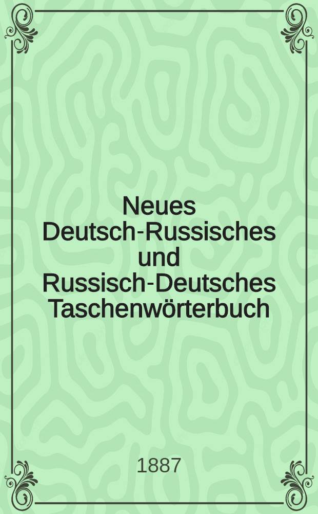Neues Deutsch-Russisches und Russisch-Deutsches Taschenwörterbuch