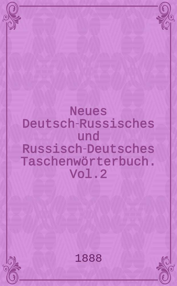 Neues Deutsch-Russisches und Russisch-Deutsches Taschenw&ouml;rterbuch. Vol.2