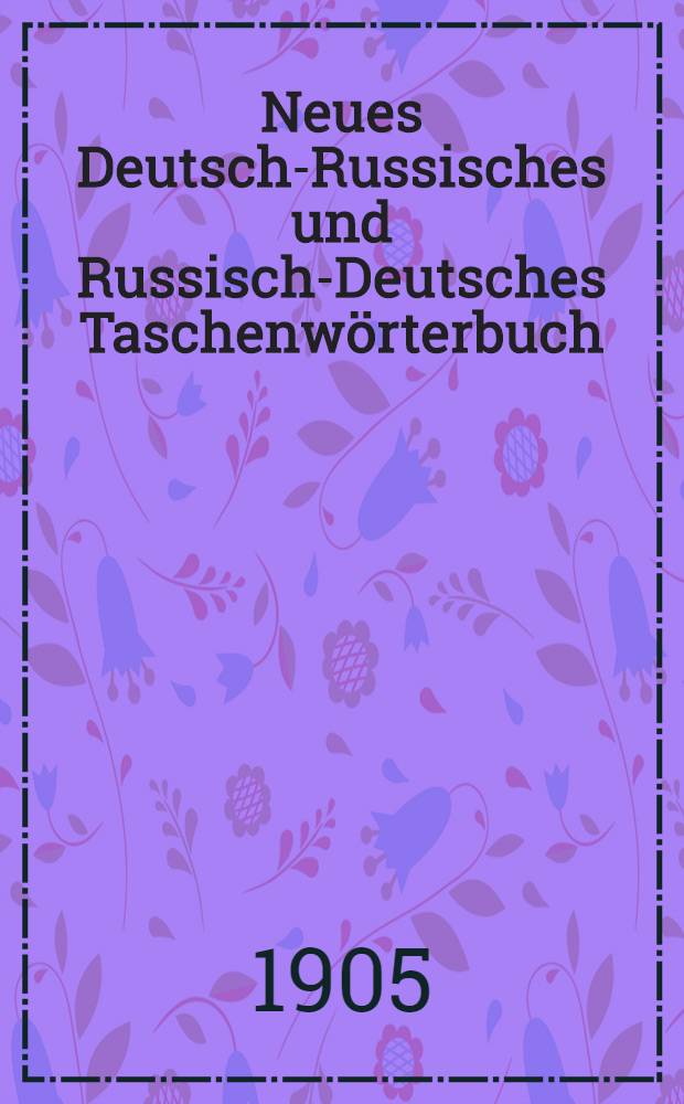 Neues Deutsch-Russisches und Russisch-Deutsches Taschenwörterbuch