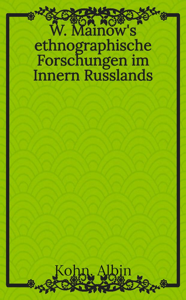 W. Mainow's ethnographische Forschungen im Innern Russlands
