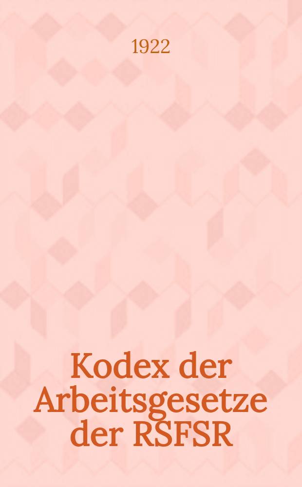 Kodex der Arbeitsgesetze der RSFSR : Ausgabe 1922