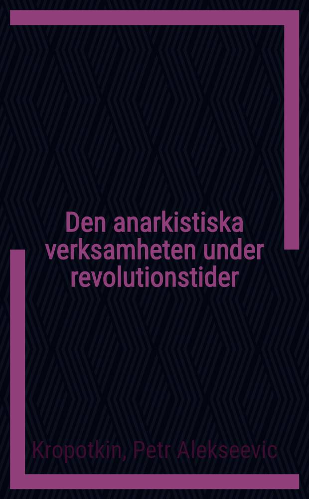 Den anarkistiska verksamheten under revolutionstider = Анархическая работа во время революции