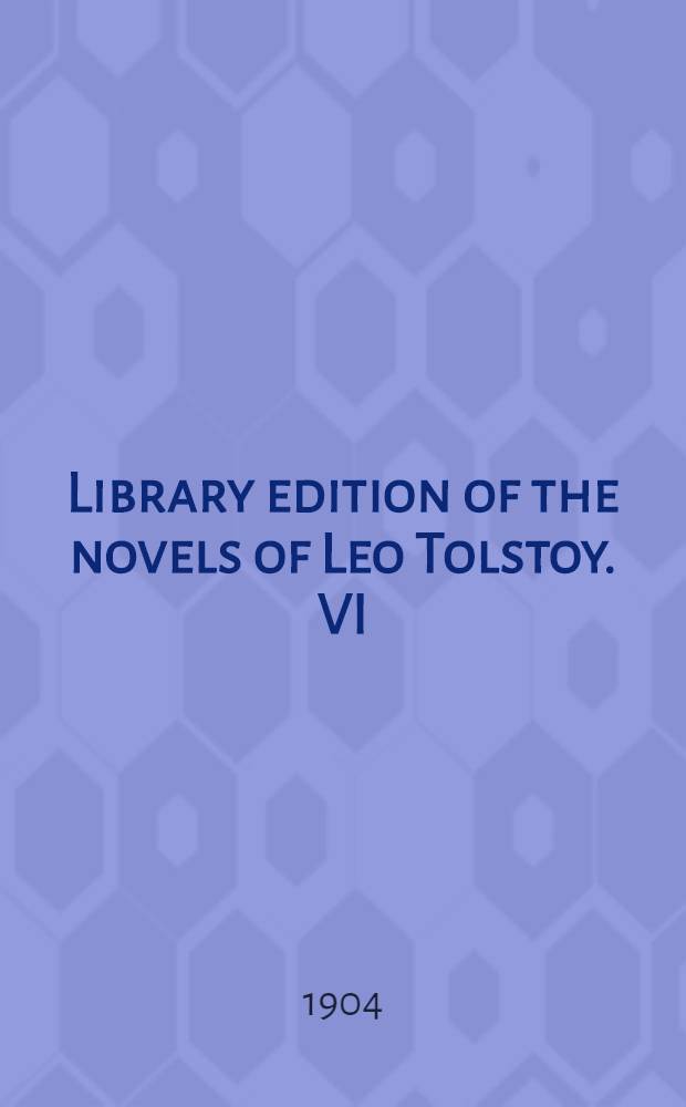 Library edition of the novels of Leo Tolstoy. VI : War and peace