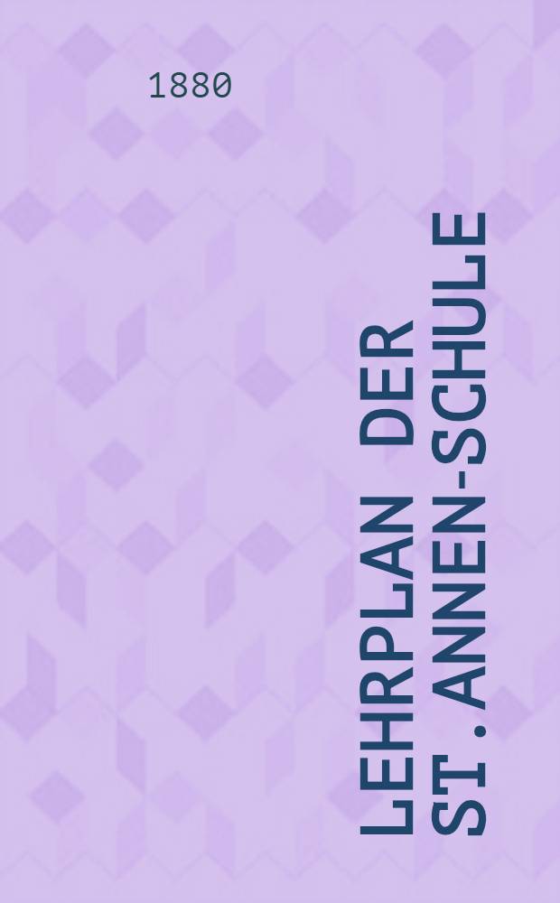 Lehrplan der St.Annen-Schule : Real-Abtheilung