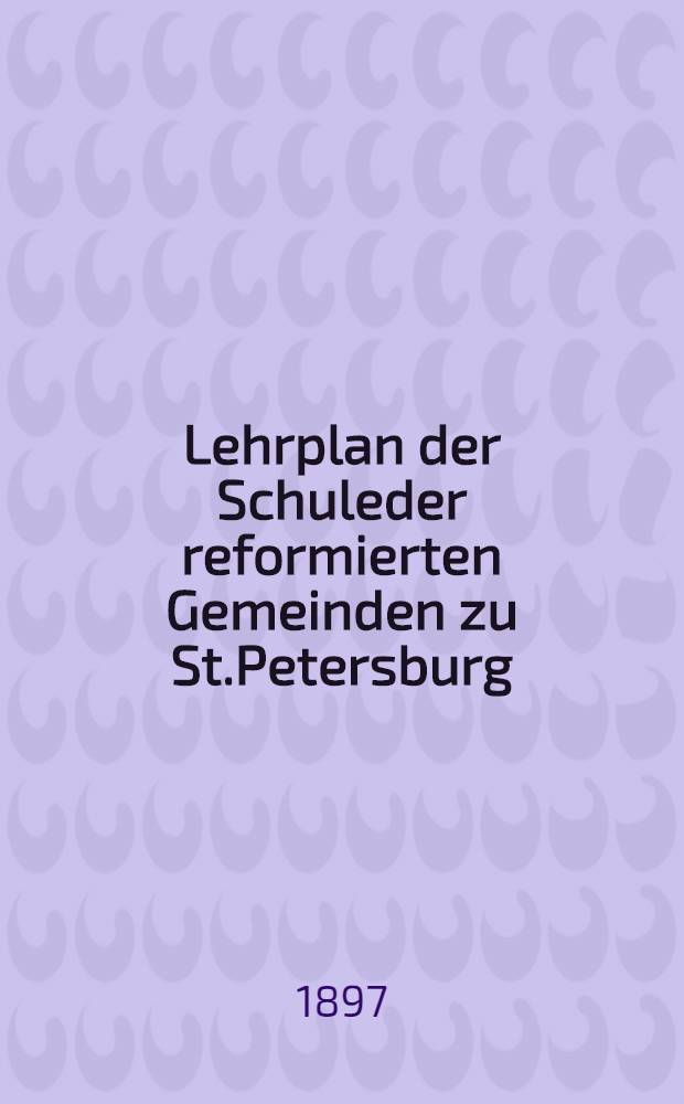 Lehrplan der Schuleder reformierten Gemeinden zu St.Petersburg