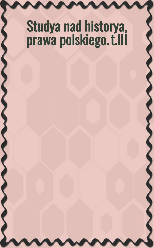 Studya nad historya, prawa polskiego. t.III