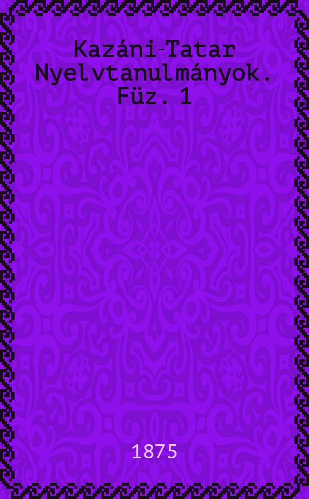 Kazáni-Tatar Nyelvtanulmányok. Füz. 1