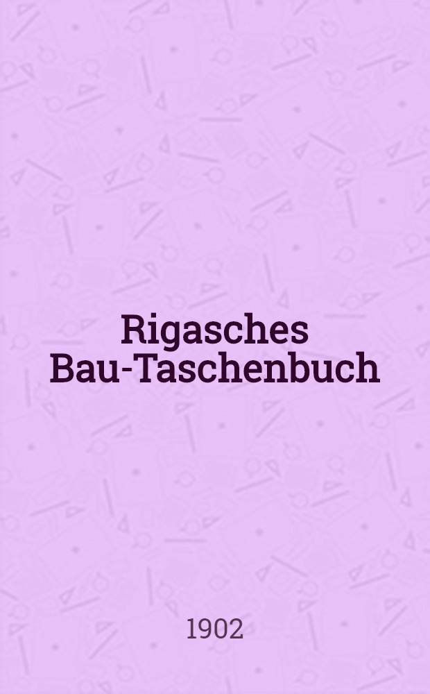 Rigasches Bau-Taschenbuch : Kalender