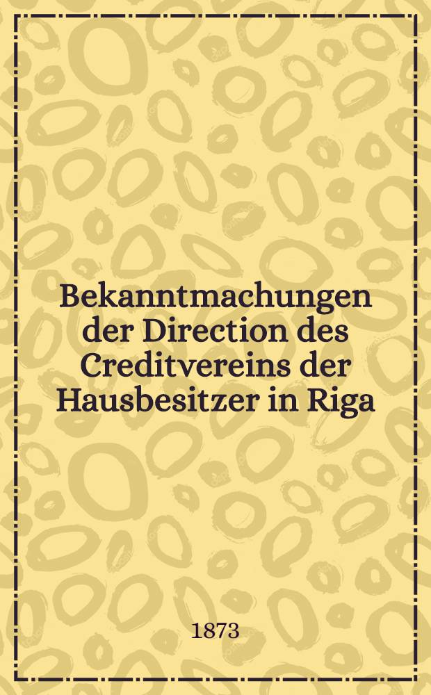 Bekanntmachungen der Direction des Creditvereins der Hausbesitzer in Riga : Steinerne Immobilien. II