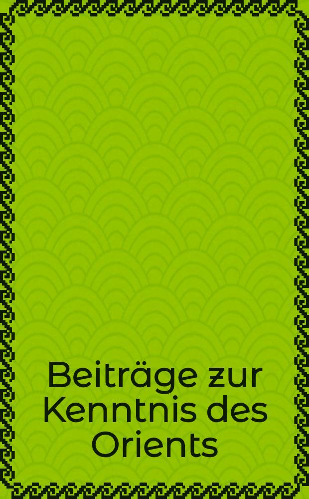 Beiträge zur Kenntnis des Orients : Jahrbuch d.Münchner Orient.Gesellsch. Bd.II