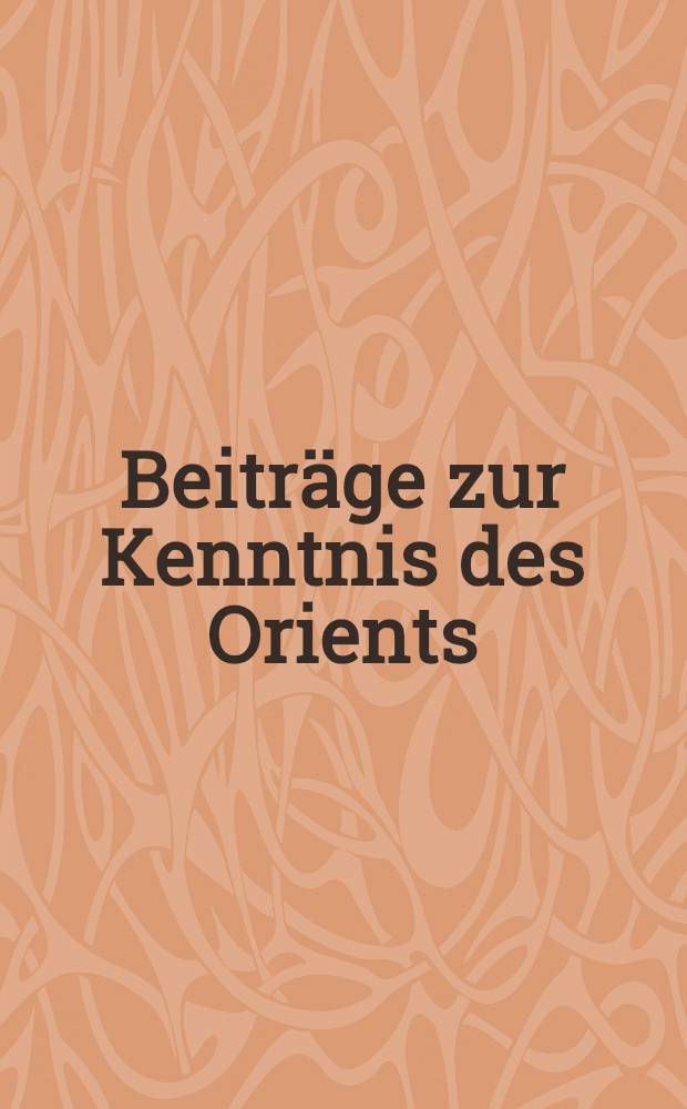 Beiträge zur Kenntnis des Orients : Jahrbuch d.Münchner Orient.Gesellsch. Bd.V
