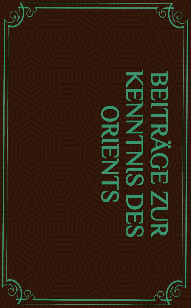 Beiträge zur Kenntnis des Orients : Jahrbuch d.Münchner Orient.Gesellsch. Bd.VI
