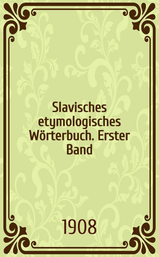 Slavisches etymologisches Wörterbuch. Erster Band : A-L