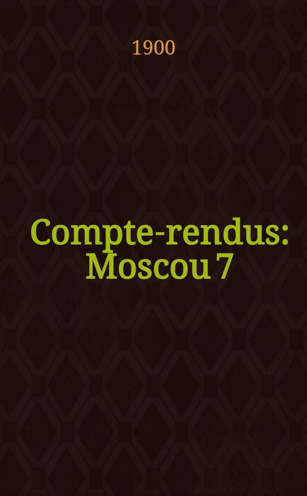 Compte-rendus : Moscou 7(19)-14(26)Ao&ucirc;t 1897. II