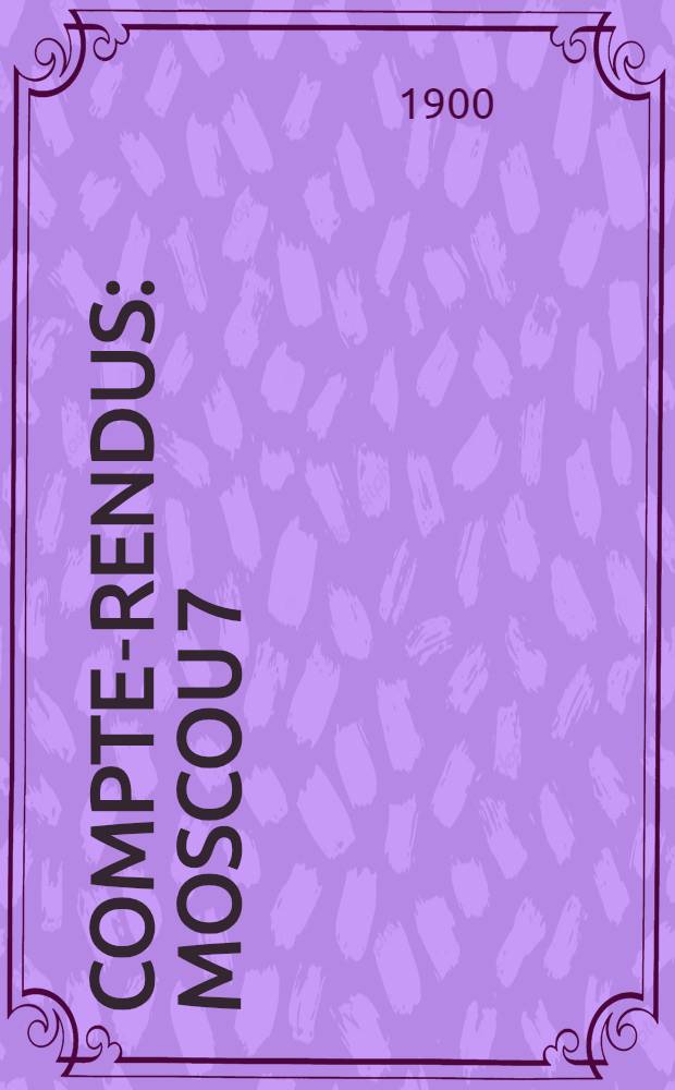 Compte-rendus : Moscou 7(19)-14(26)Ao&ucirc;t 1897. III