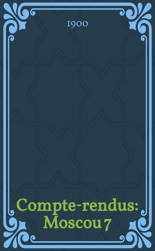 Compte-rendus : Moscou 7(19)-14(26)Ao&ucirc;t 1897. IV