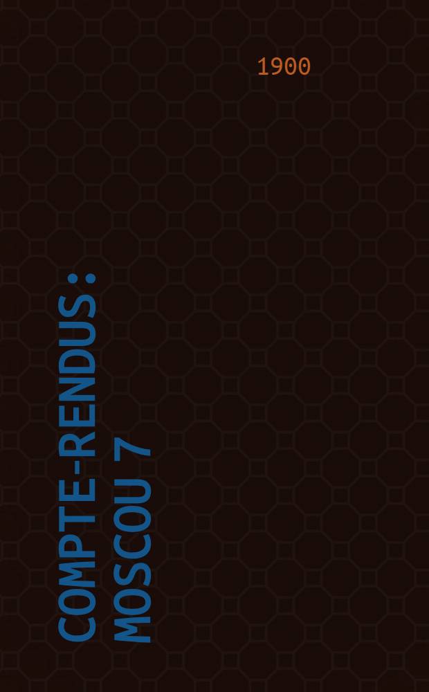 Compte-rendus : Moscou 7(19)-14(26)Ao&ucirc;t 1897. V