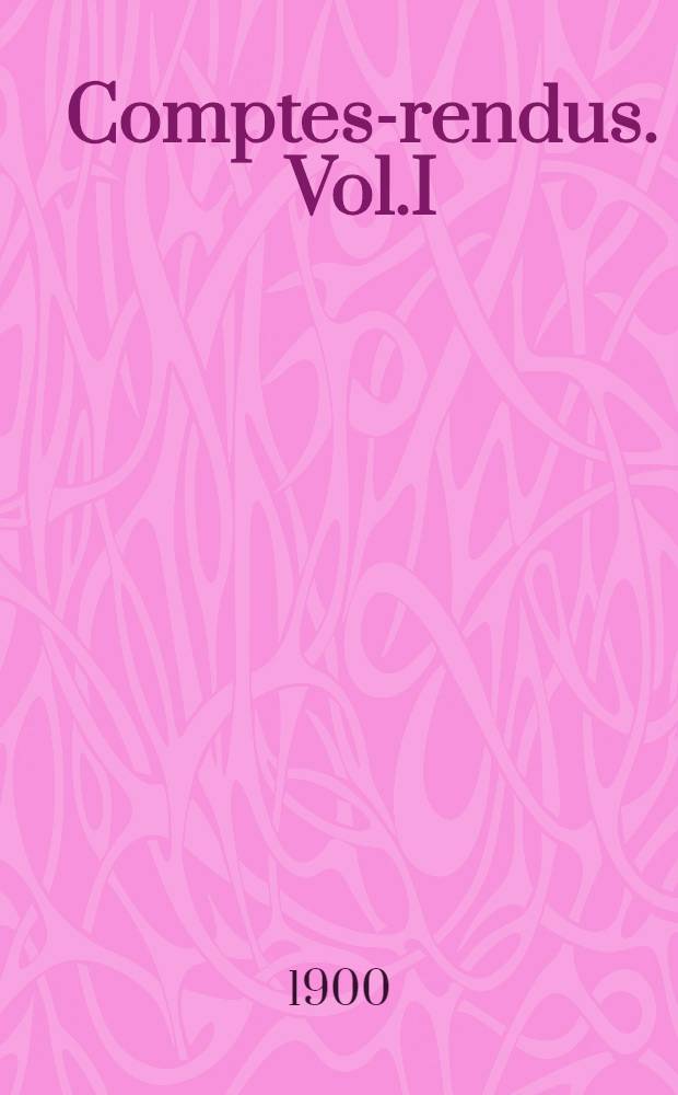 Comptes-rendus. Vol.I