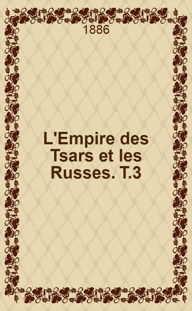 L'Empire des Tsars et les Russes. T.3