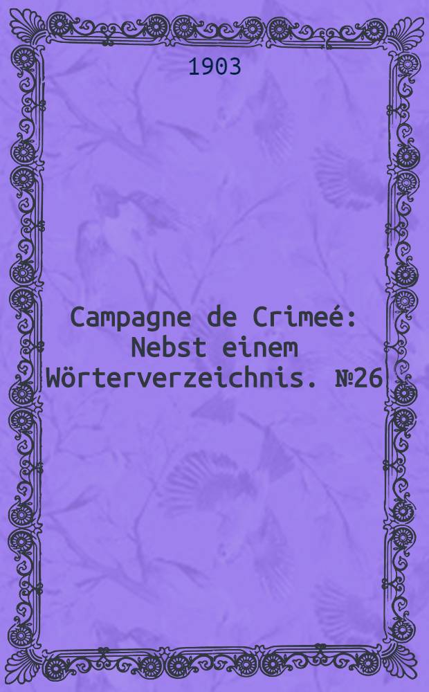 Campagne de Crimeé : Nebst einem Wörterverzeichnis. №26