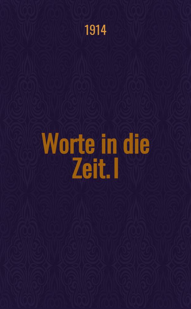 Worte in die Zeit. I