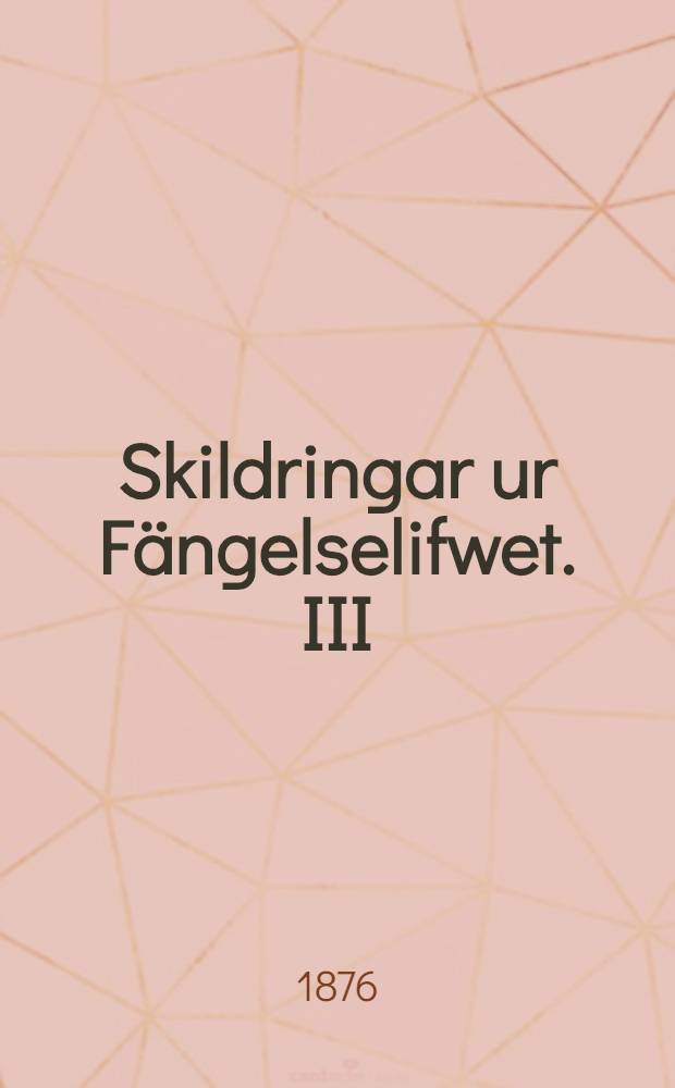 Skildringar ur Fängelselifwet. III