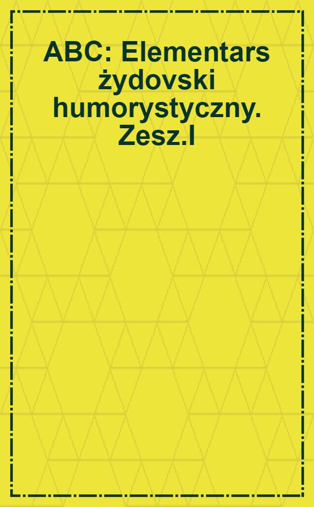 ABC : Elementars żydovski humorystyczny. Zesz.I