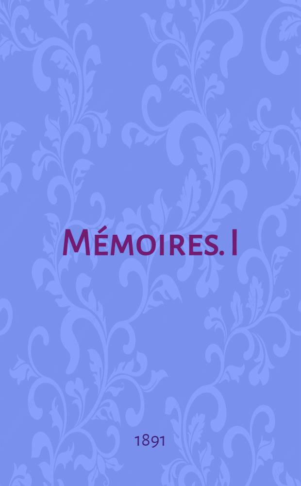 Mémoires. I