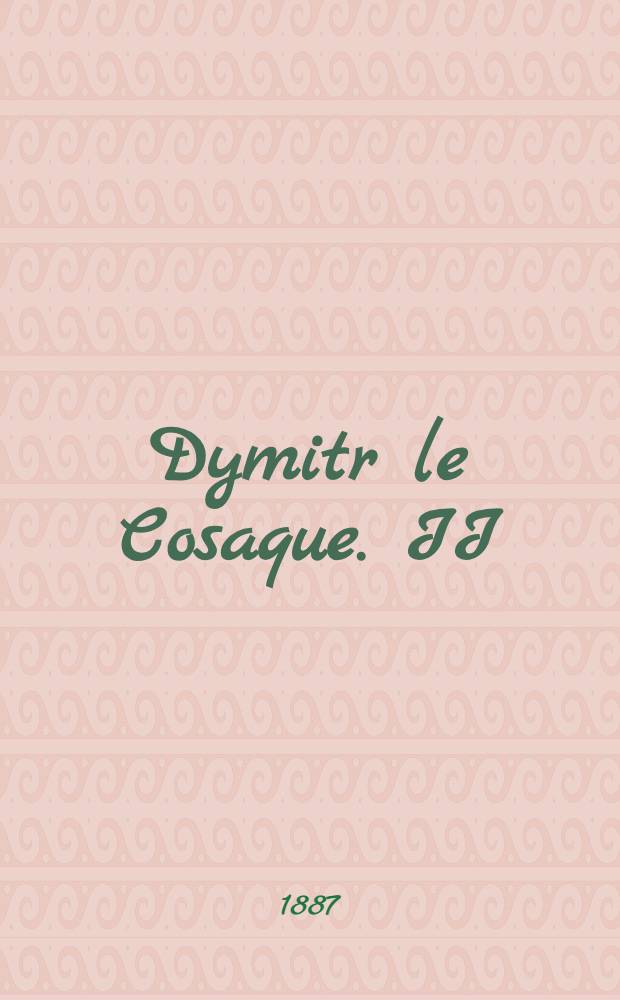 Dymitr le Cosaque. II