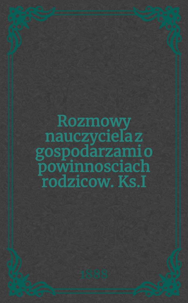 Rozmowy nauczyciela z gospodarzami o powinnosciach rodzicow. Ks.I