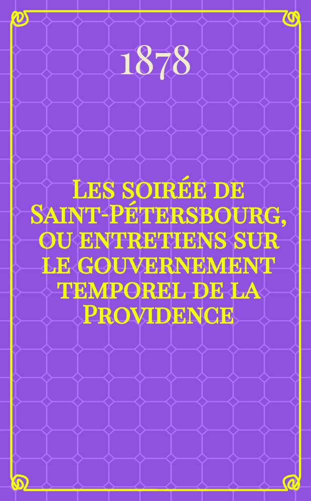 Les soirée de Saint-Pétersbourg, ou entretiens sur le gouvernement temporel de la Providence; suivies d'un traité sur les sacrifices. Vol. 2