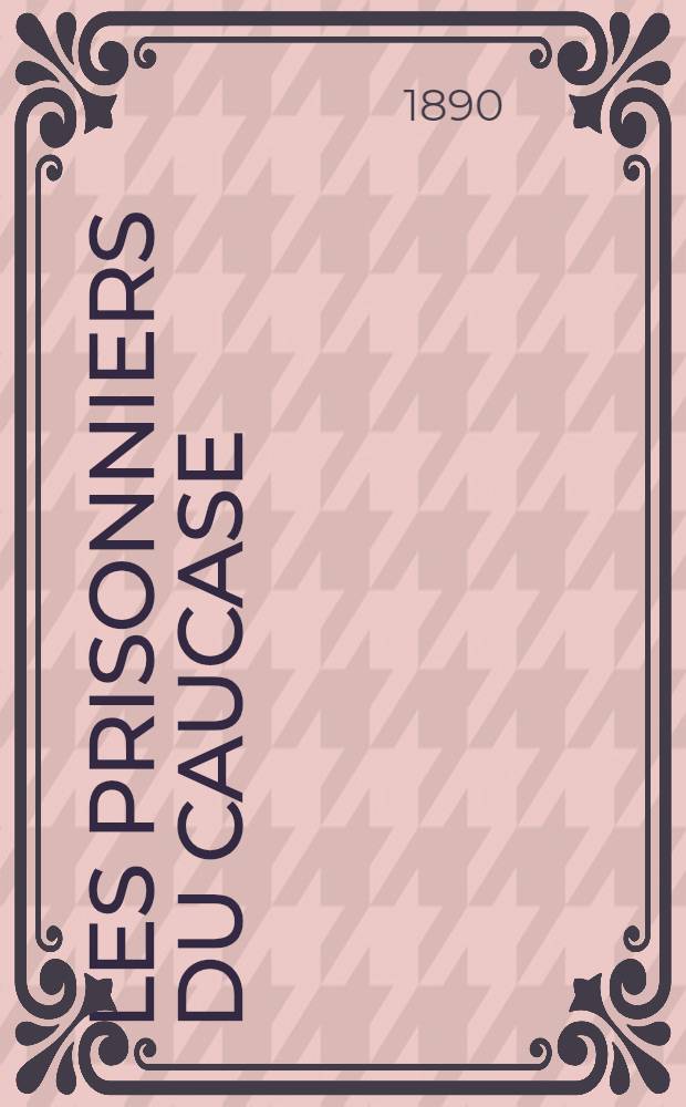 Les Prisonniers du Caucase; La jeune Sib&eacute;rienne / X. de Maistre