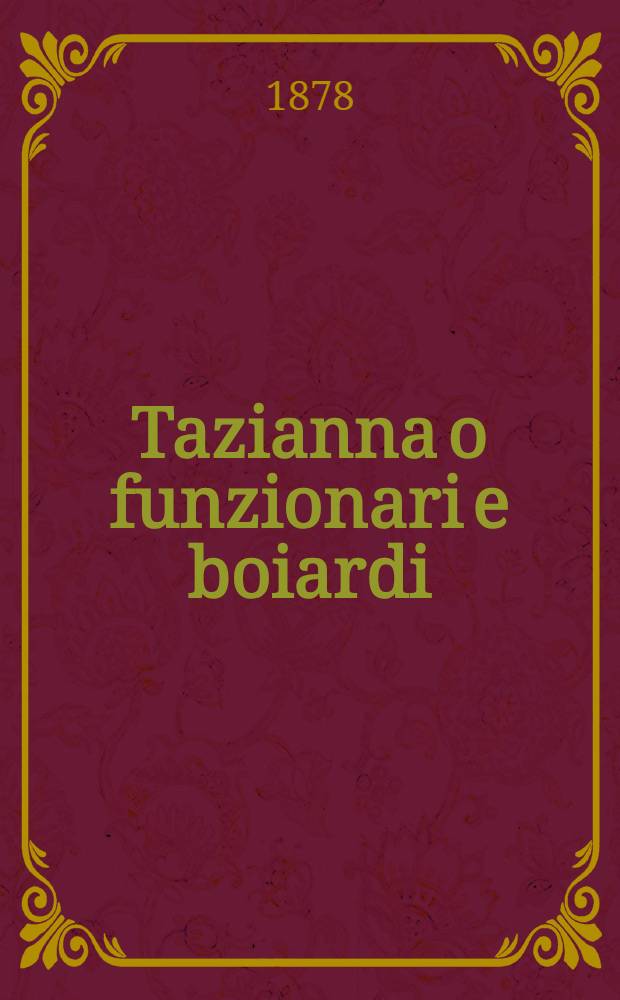 Tazianna o funzionari e boiardi : Traduzione dal francese del Dott. Vincenzo Meini. 1