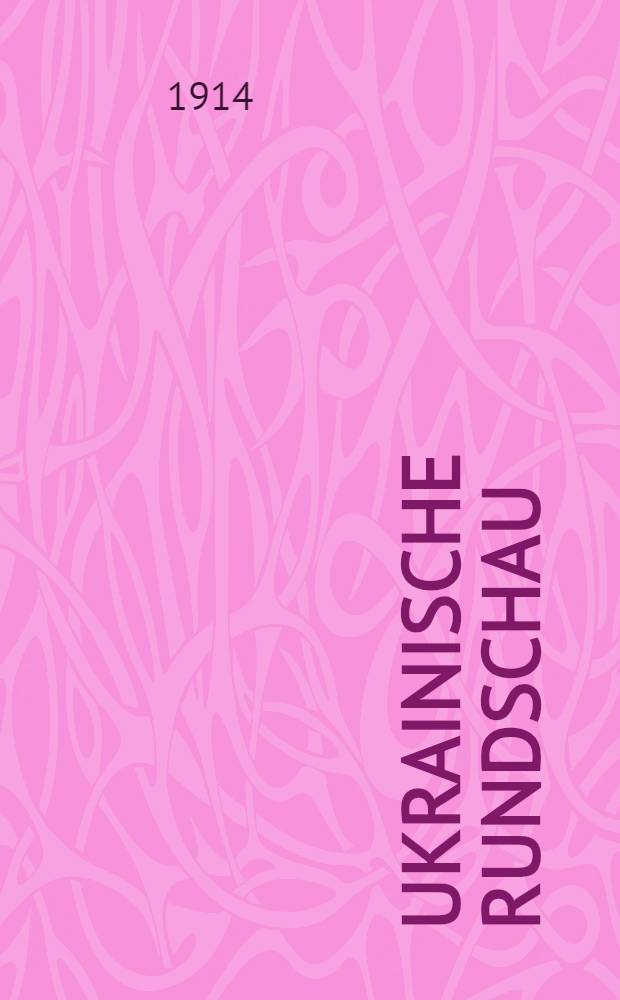 Ukrainische Rundschau : Sonderheft gewidmet Taras Schewtschenko zur Jahrhundertfeier seiner Geburt. №4