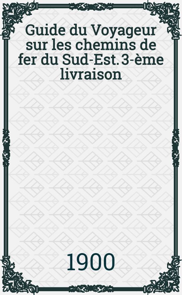 Guide du Voyageur sur les chemins de fer du Sud-Est. 3-&egrave;me livraison