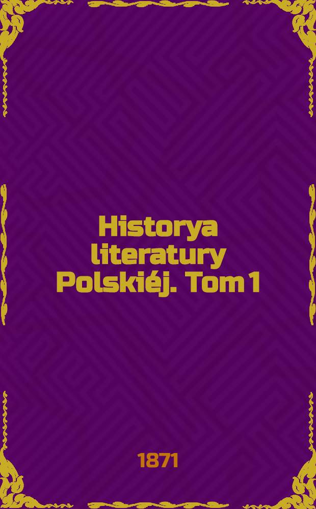 Historya literatury Polskiéj. Tom 1