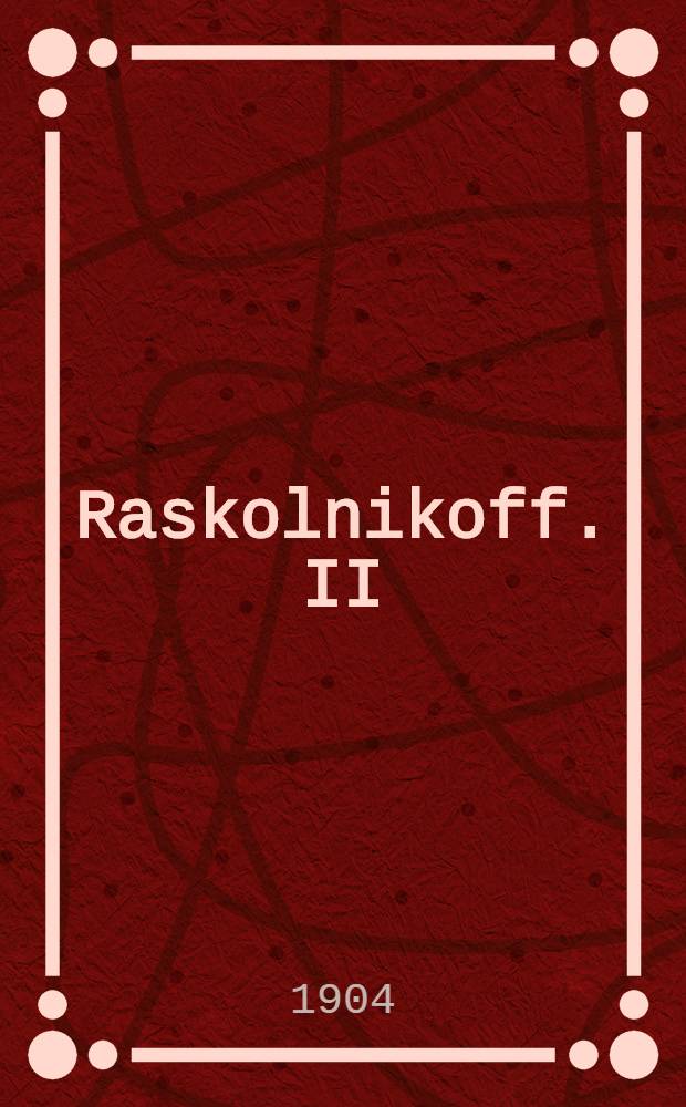 Raskolnikoff. II
