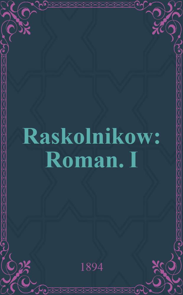 Raskolnikow : Roman. I