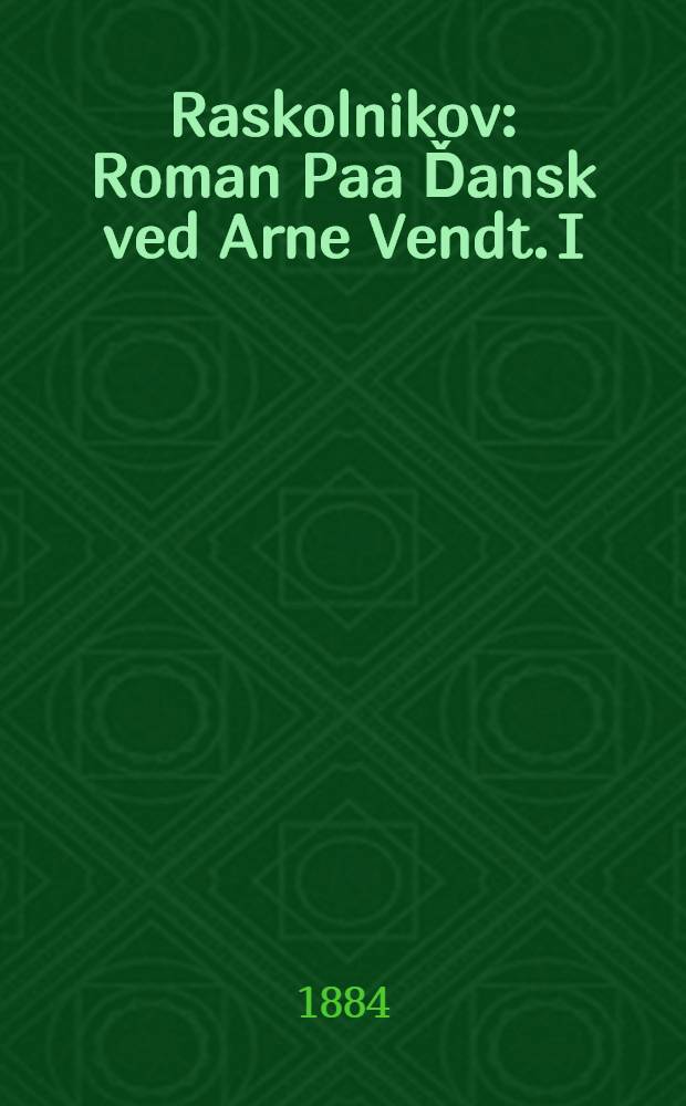 Raskolnikov : Roman Paa Ďansk ved Arne Vendt. I