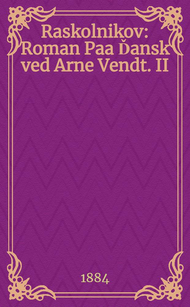 Raskolnikov : Roman Paa Ďansk ved Arne Vendt. II