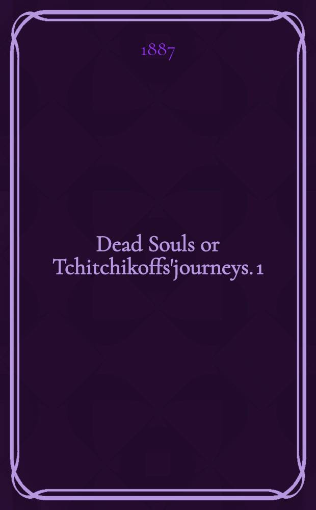 Dead Souls or Tchitchikoffs'journeys. 1