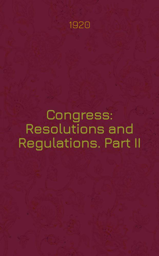 Congress : Resolutions and Regulations. Part II